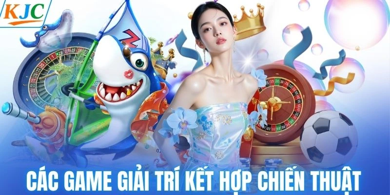 Các game giải trí kết hợp chiến thuật