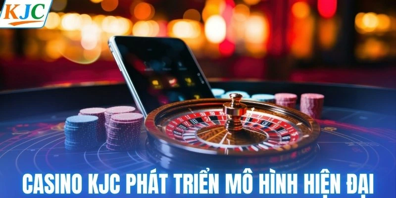 Casino KJC được phát triển theo mô hình hiện đại