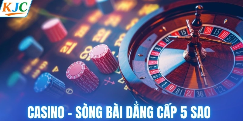 Casino - Trải nghiệm sòng bài 5 sao cực đẳng cấp