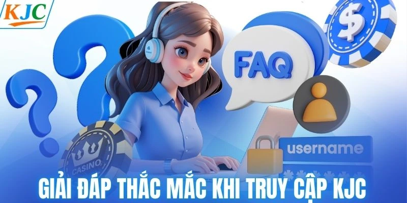 Giải đáp thắc mắc khi truy cập KJC