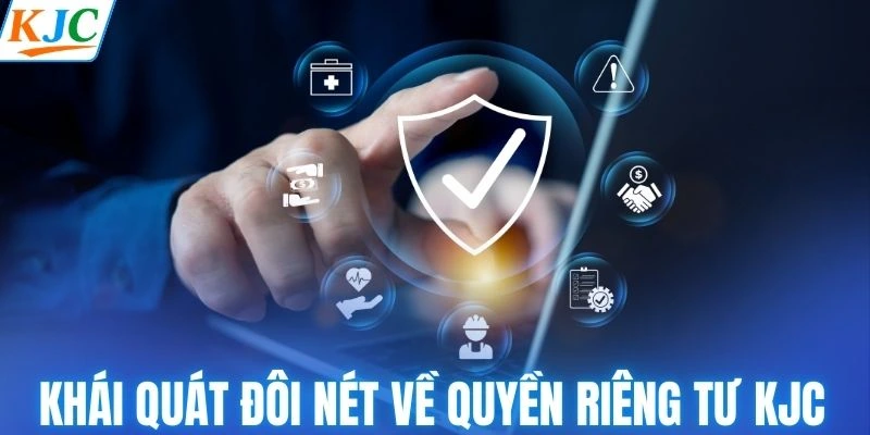 Khái quát đôi nét về quyền riêng tư KJC