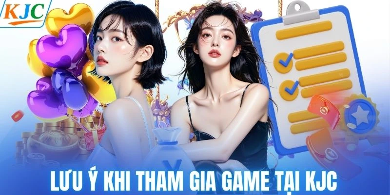Lưu ý khi tham gia game tại KJC