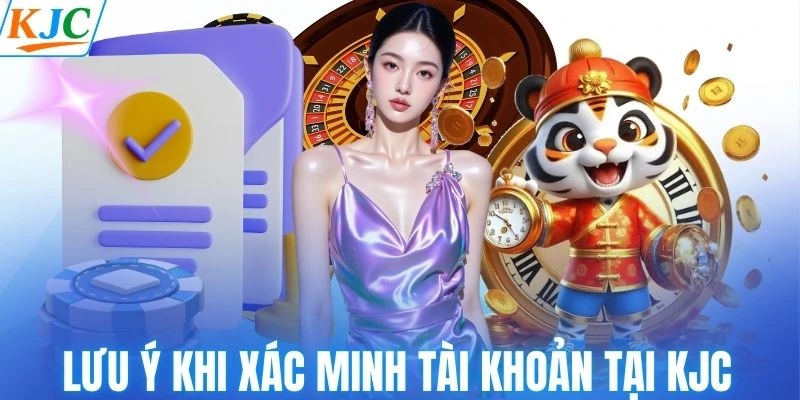 Lưu ý khi xác minh tài khoản tại KJC