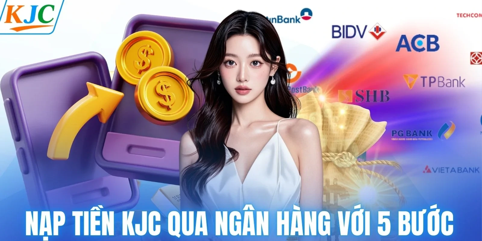 Nạp tiền KJC qua ngân hàng với 5 bước cơ bản