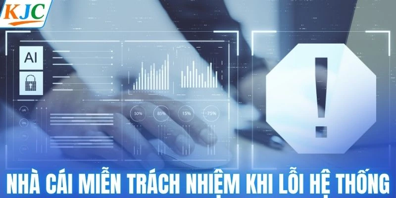 Nhà cái miễn trách nhiệm khi lỗi hệ thống
