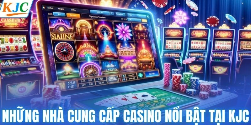 Những nhà cung cấp casino nổi bật tại KJC