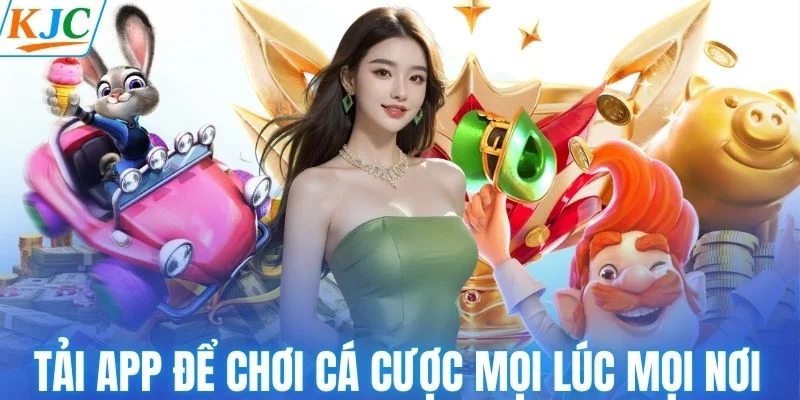 Tải app KJC để tham gia cá cược mọi lúc và mọi nơi