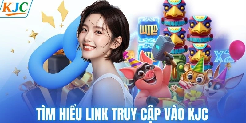 Tìm hiểu link truy cập vào KJC