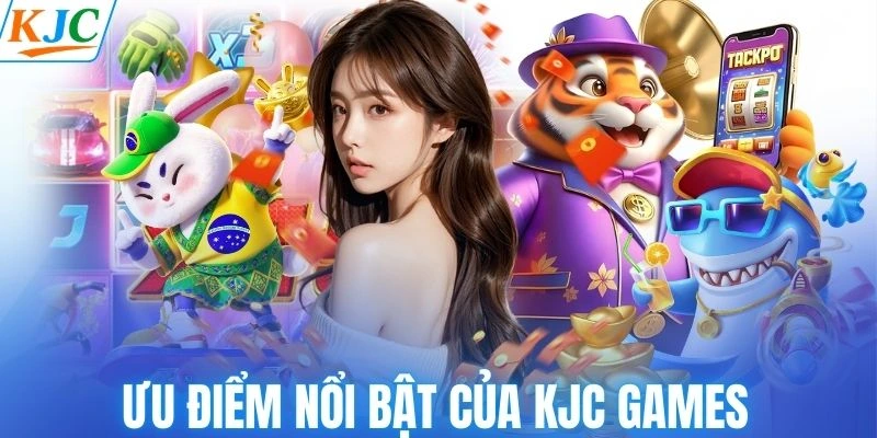 Ưu điểm nổi bật của KJC Games